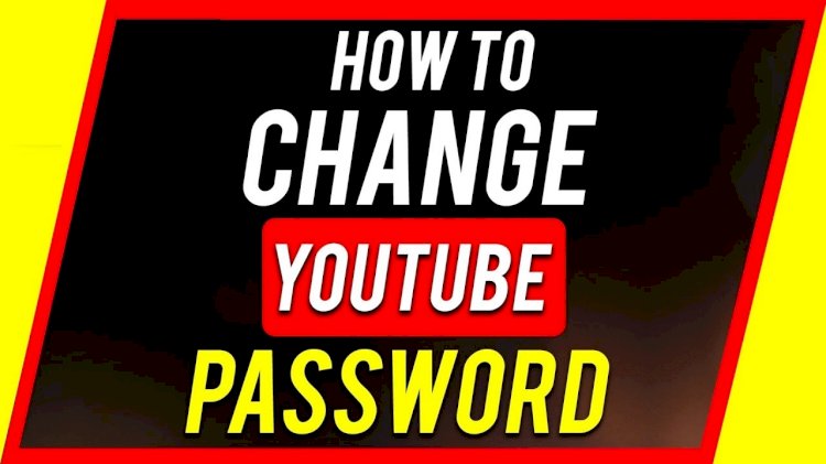 How To Change Your YouTube Password 2024?