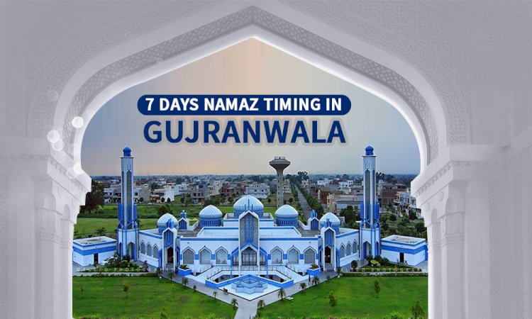 Namaz Timing In Gujranwala & Adjacent Areas